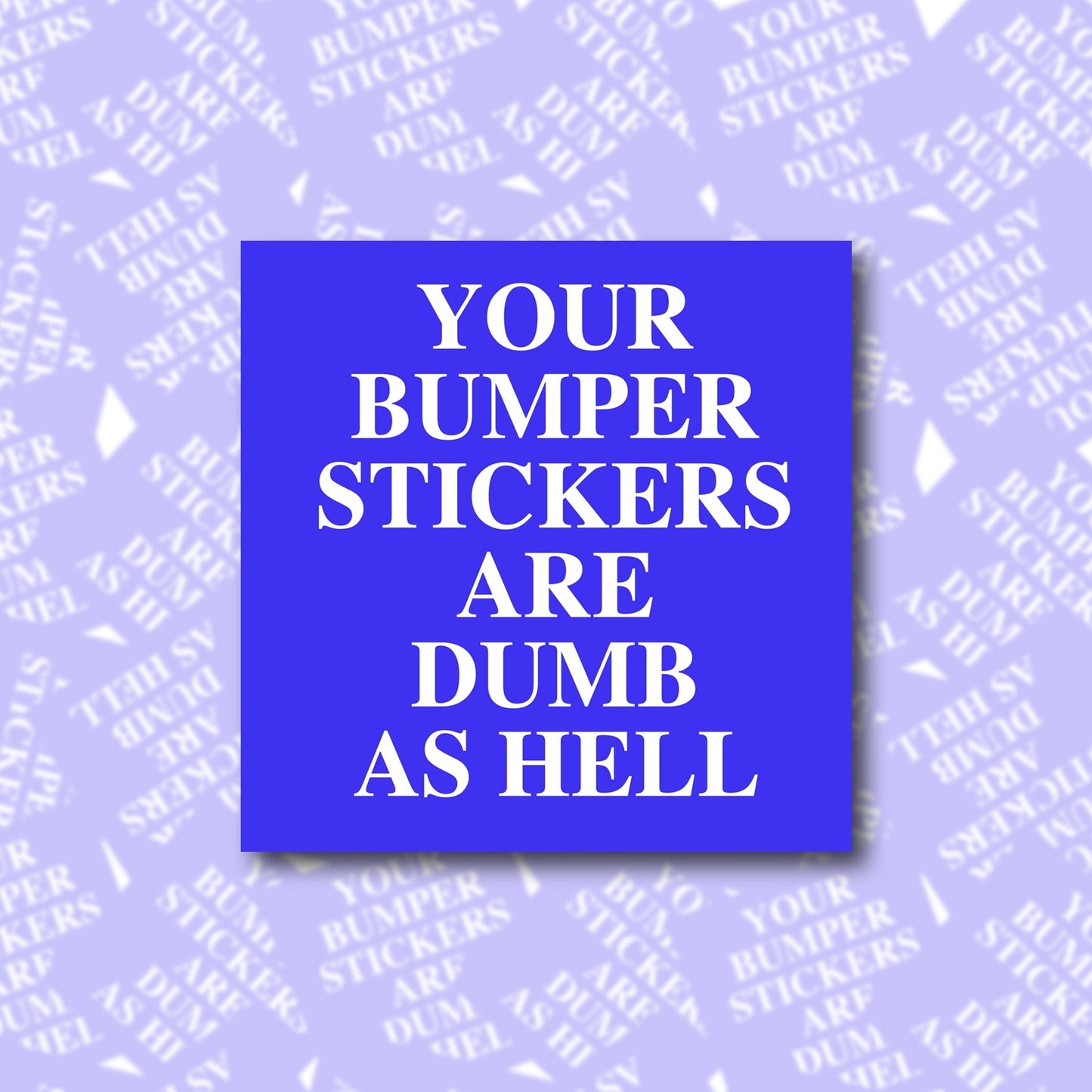 Your Bumper Stickers Are Dumb As Hell Sticky Note