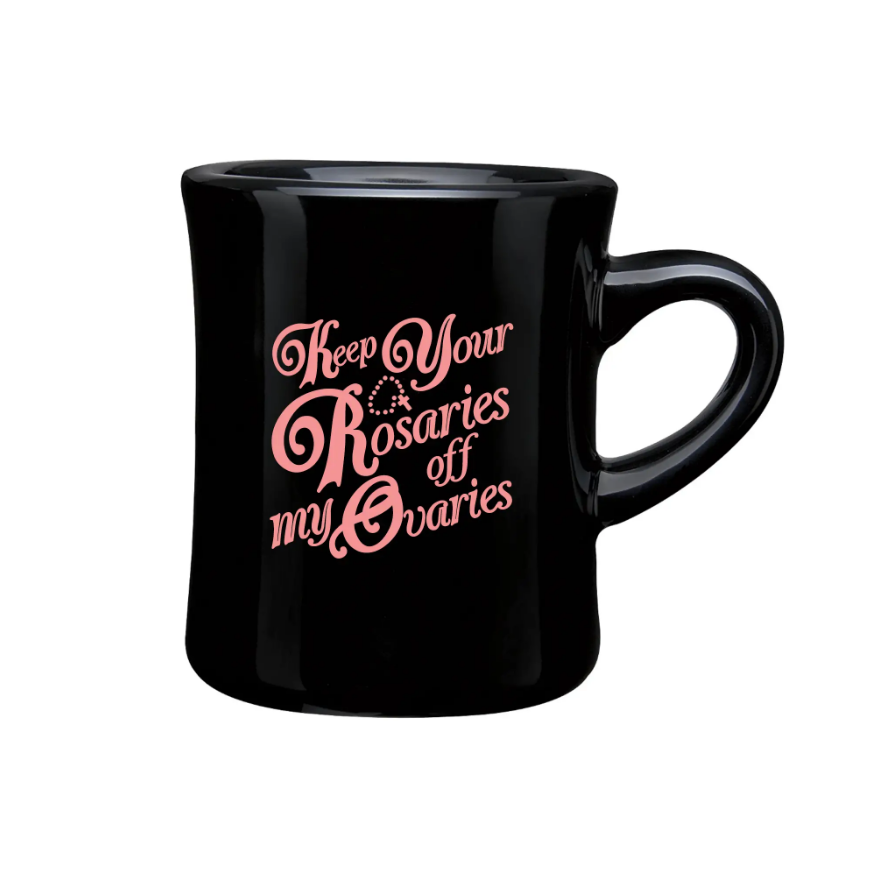 Keep Your Rosaries Off My Ovaries Diner Mug