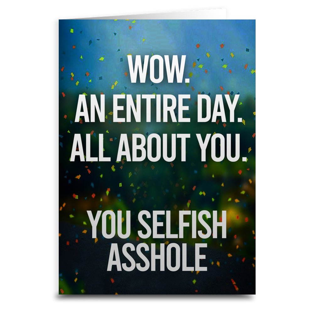 An Entire Day All About You Birthday Greeting Card