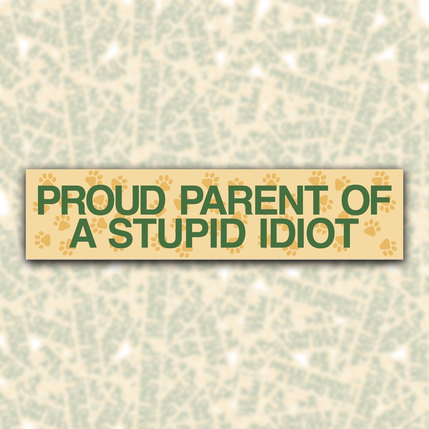 Proud Parent of a Stupid Idiot Bumper Sticker