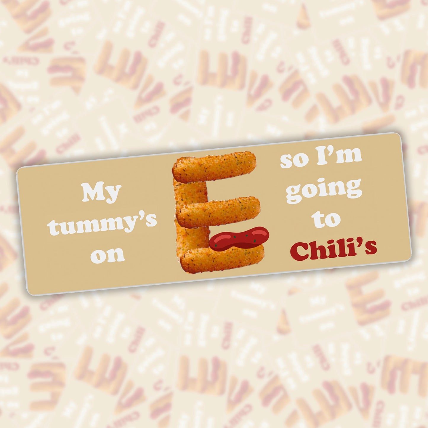 My Tummy's on E so I'm going to Chili's Bumper Sticker