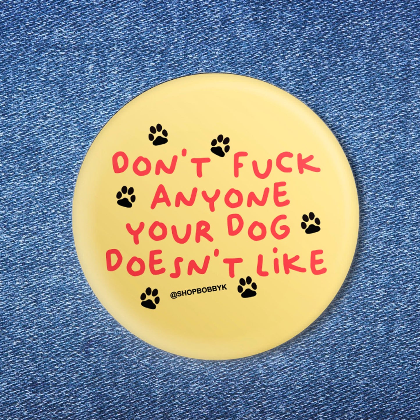 Don't F*ck Anyone Your Dog Doesn't Like Button (1.25")