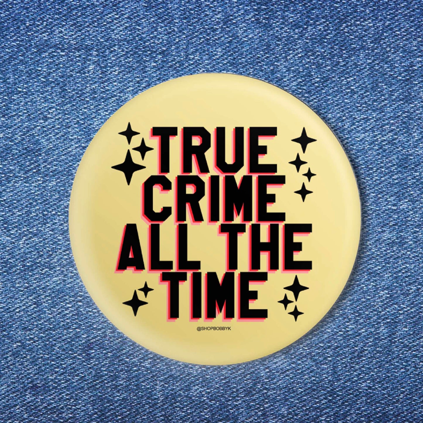 True Crime All The Time Button (1.25")