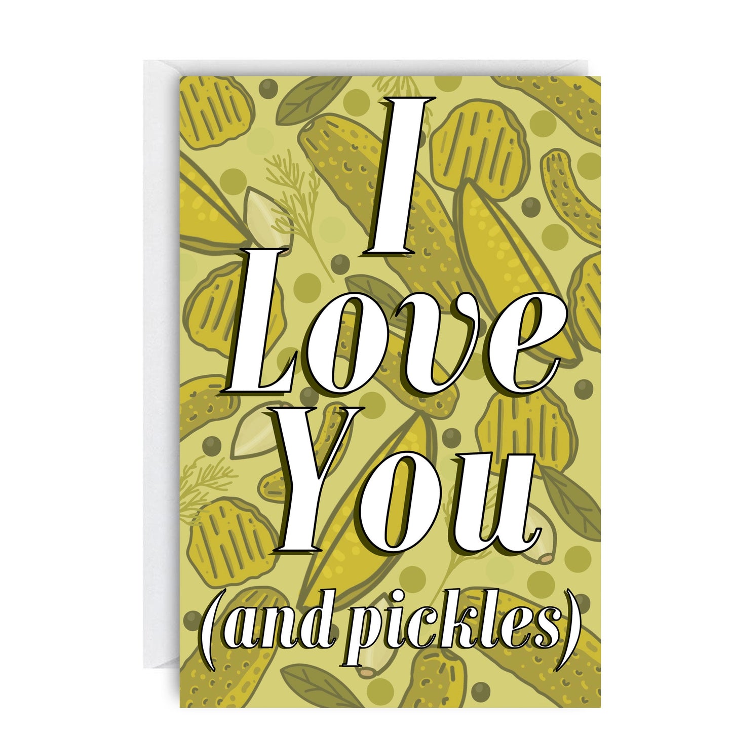 I Love You (and pickles) Greeting Card