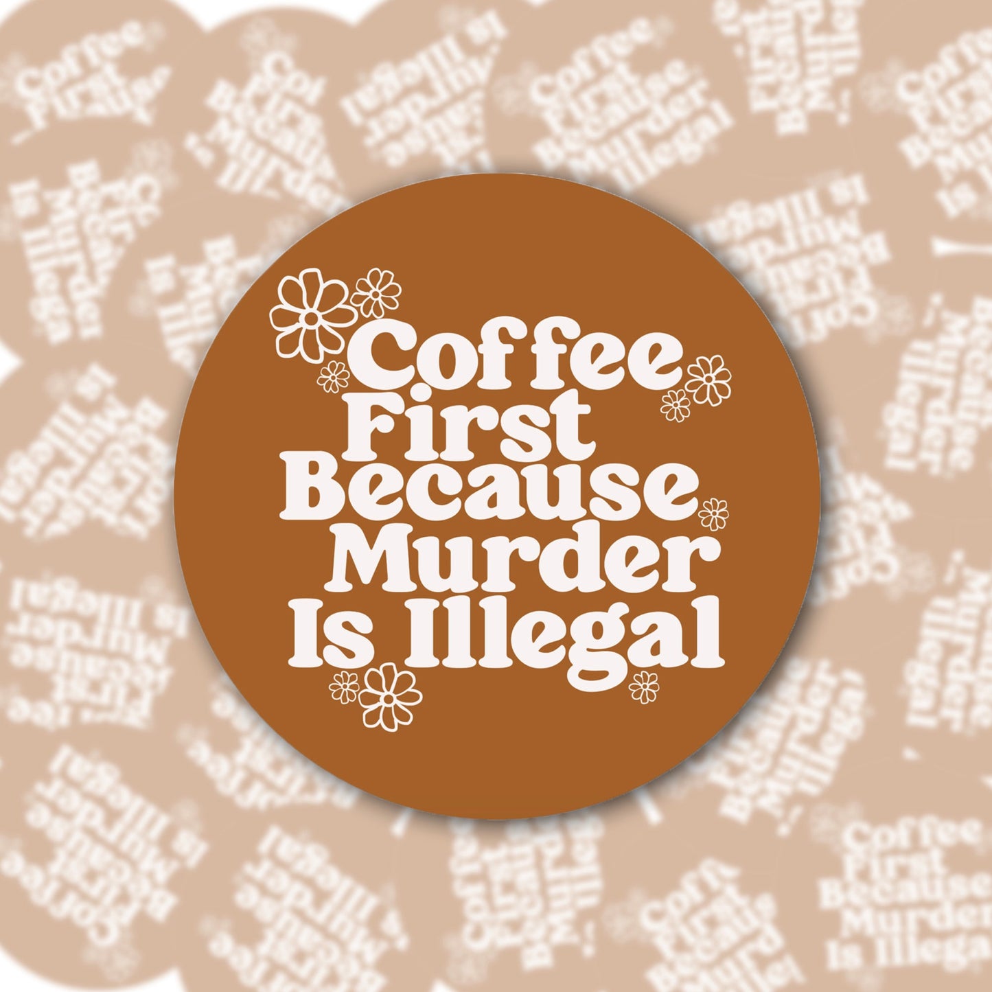 Coffee First Because Murder Is Illegal Coaster