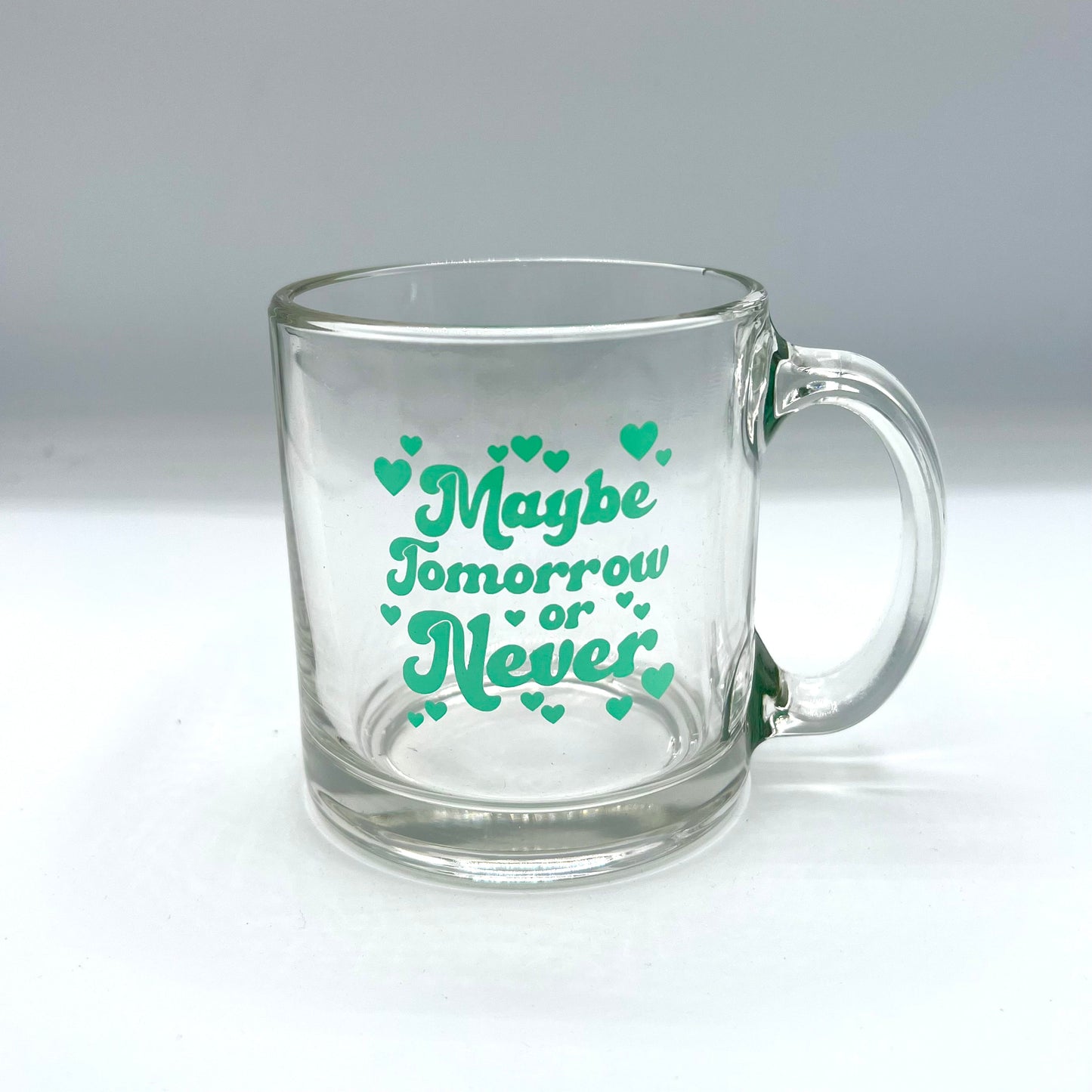 Maybe Tomorrow or Never Clear Mug