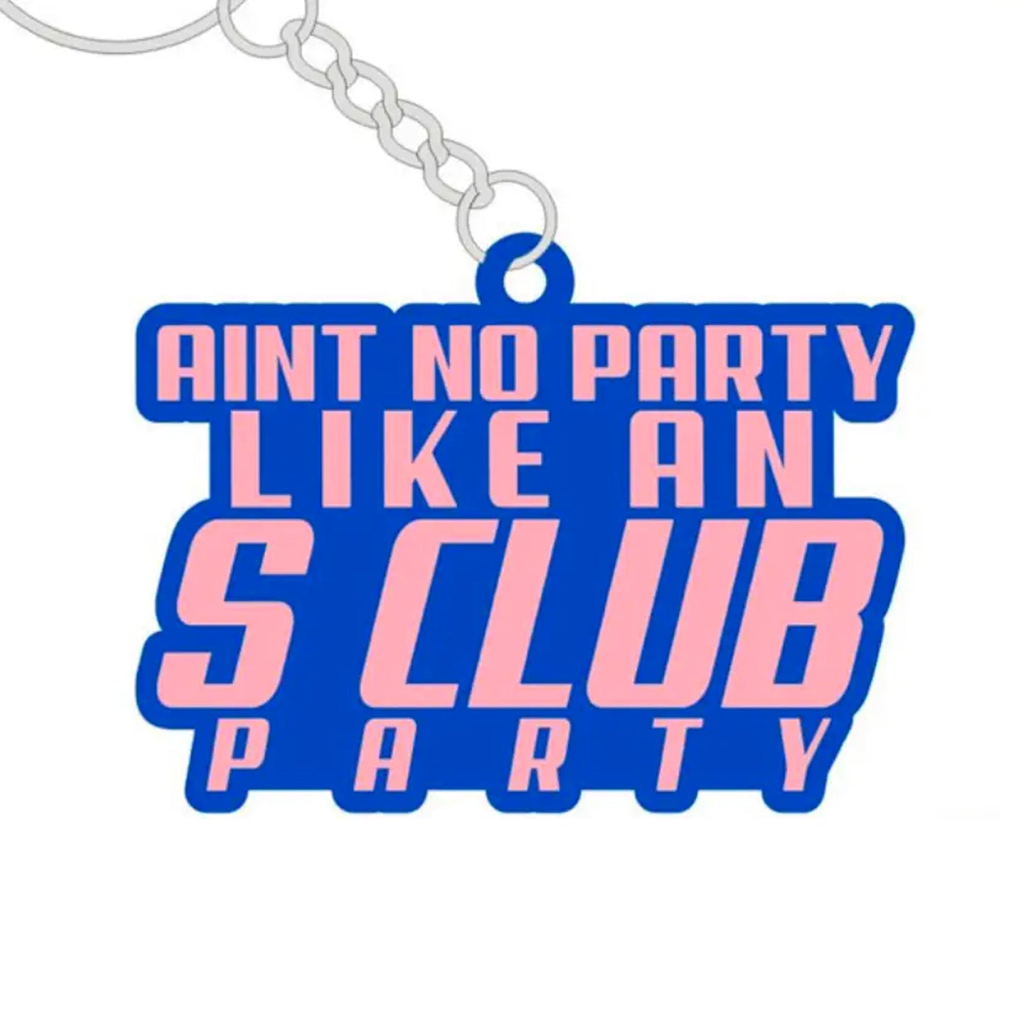 Ain't No Party Like An S Club Party Rubber Keychain