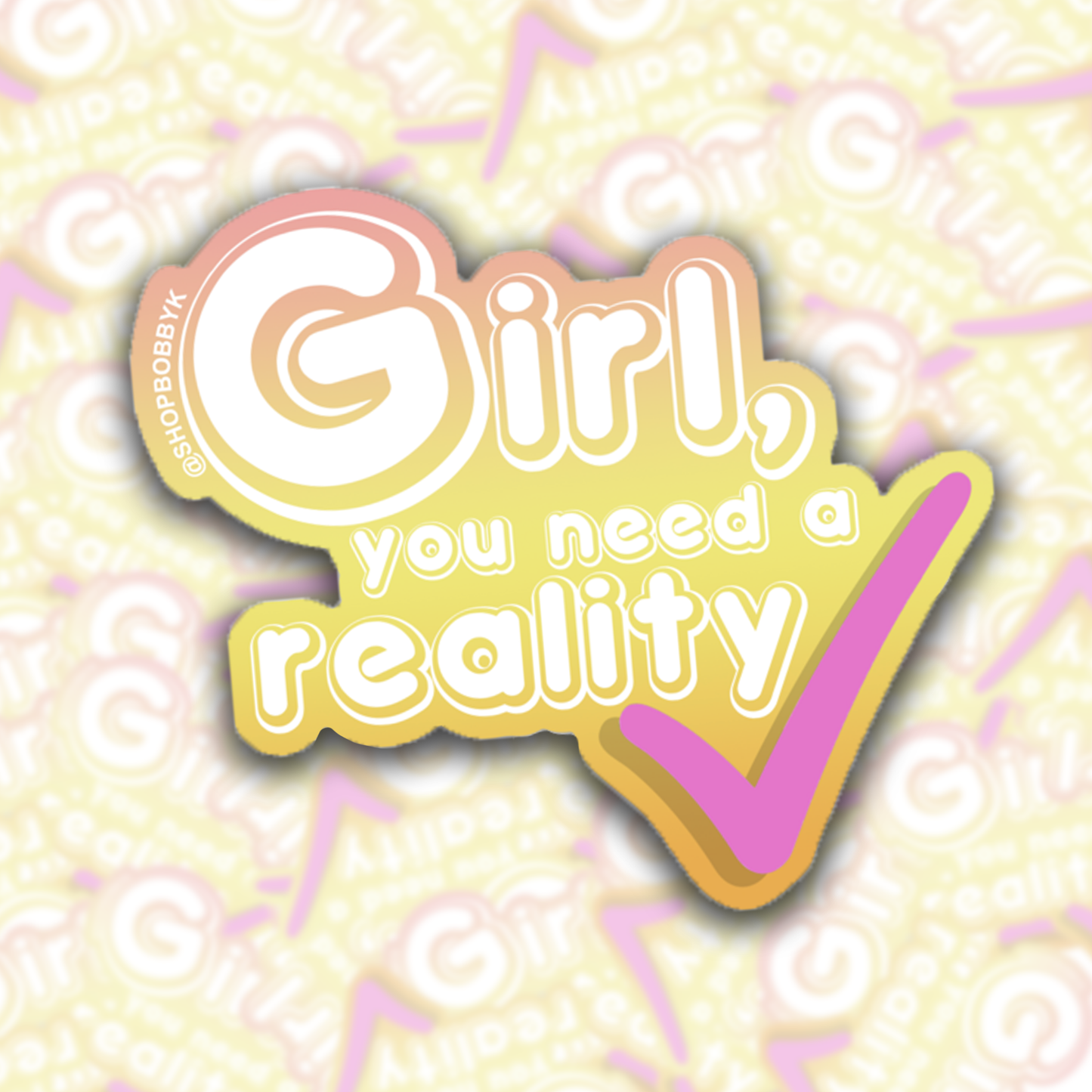 Girl, You Need A Reality Check Sticker