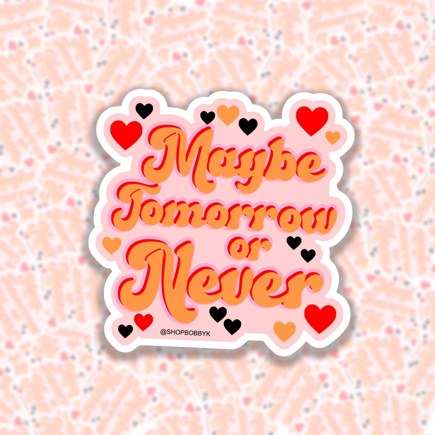 Maybe Tomorrow or Never Sticker