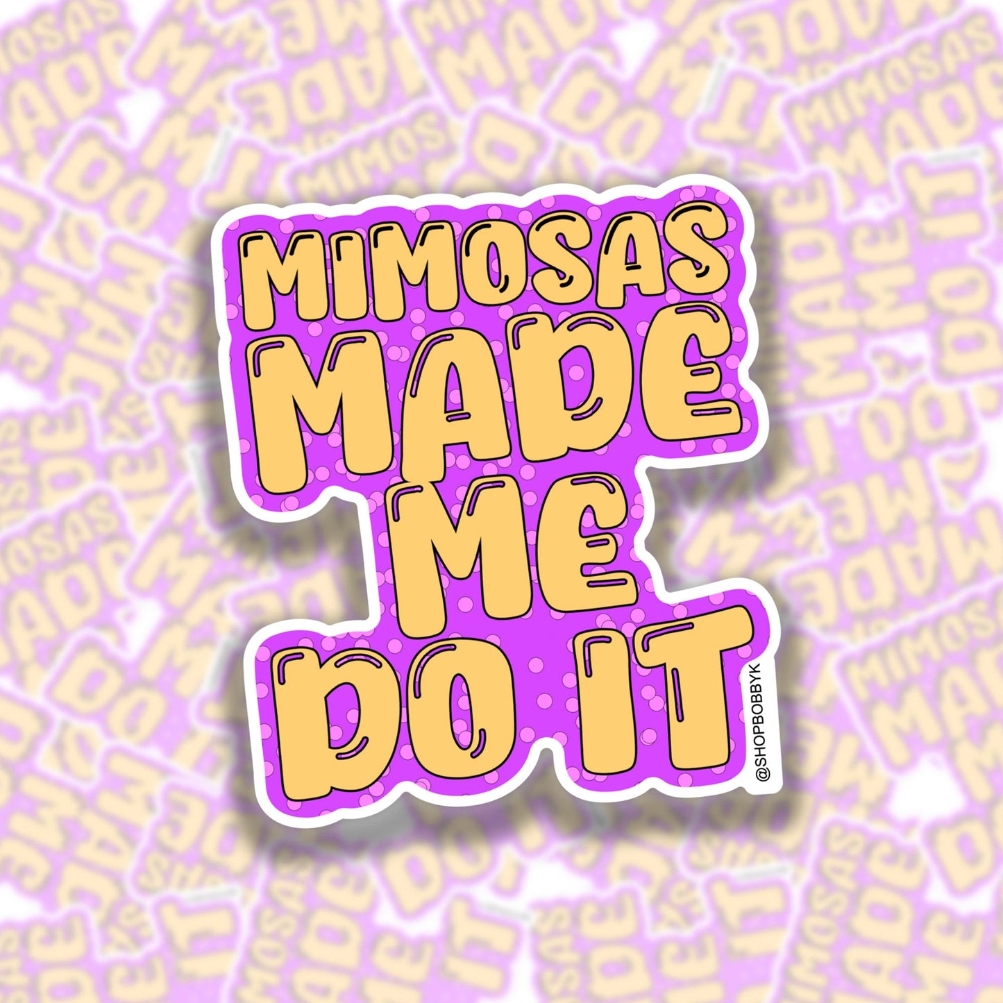 Mimosas Made Me Do It Sticker