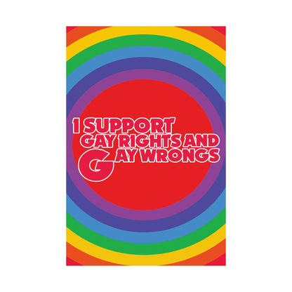 I Support Gay Rights and Gay Wrongs (24x36" Poster)