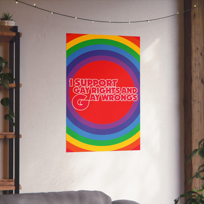 I Support Gay Rights and Gay Wrongs (24x36" Poster)