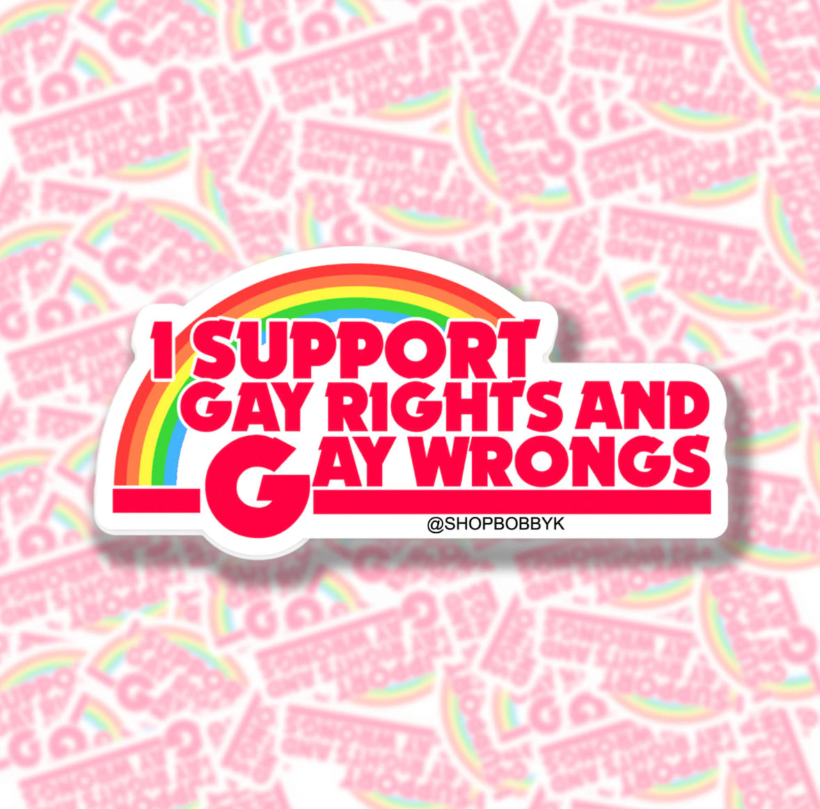 I Support Gay Rights and Gay Wrongs Sticker
