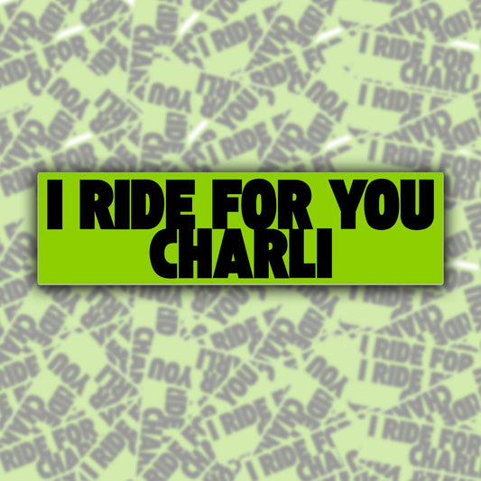I Ride For You Charli Bumper Sticker