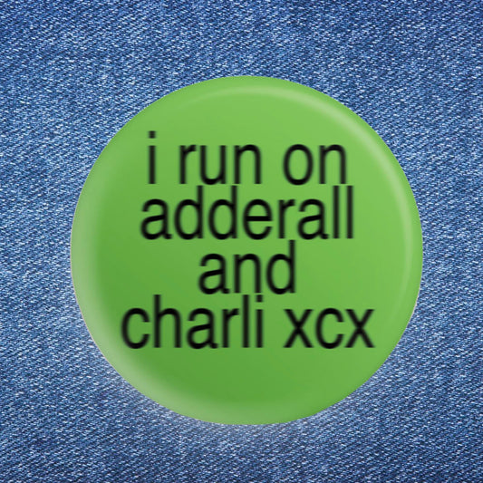 I Run On Adderall and Charli XCX Button (1.25")