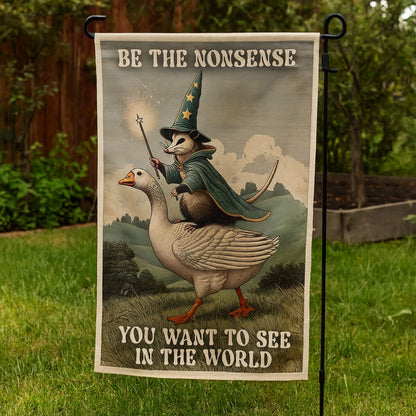 Be the Nonsense You Want to See Garden Flag