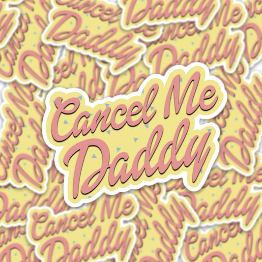 Cancel Me Daddy Sticker