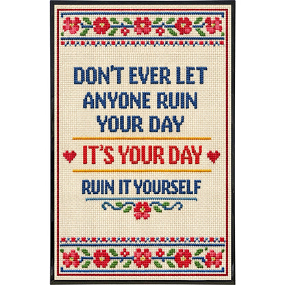 Don't Ever Let Anyone Ruin Your Day Print