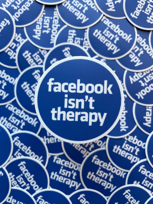 Facebook Isn't Therapy Sticker