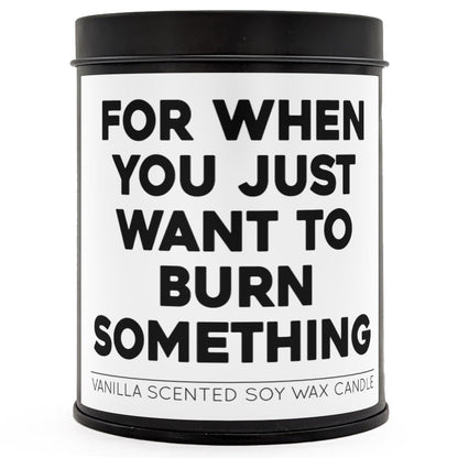 For When You Just Want to Burn Something Scented Candle
