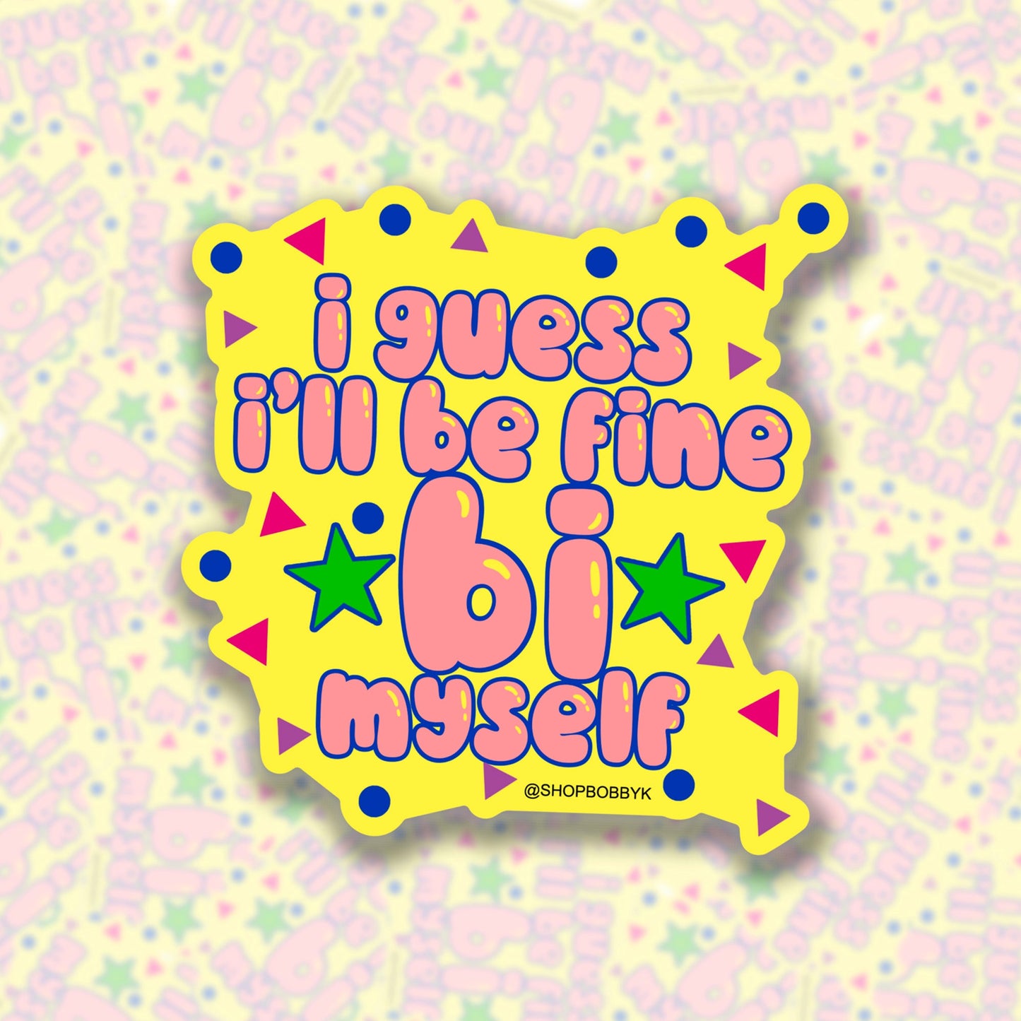 I Guess I’ll Be Fine Bi Myself Sticker