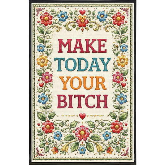 Make Today Your B--ch Print