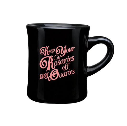 Keep Your Rosaries Off My Ovaries Diner Mug