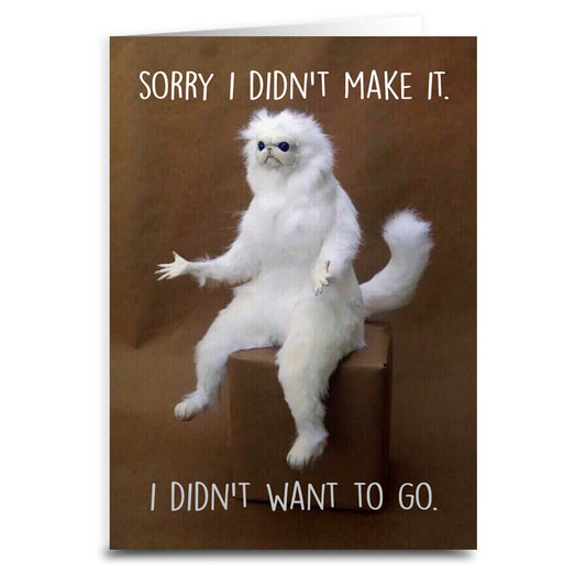 Sorry I Didn't Make It, I Didn't Want To Come Greeting Card