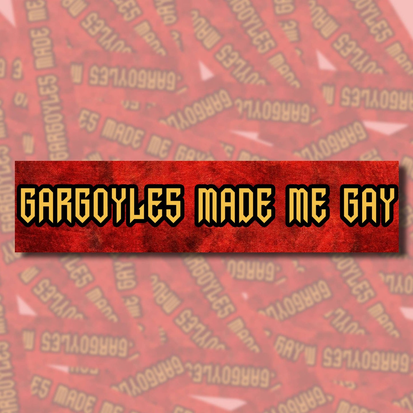 Gargoyles Made Me Gay Bumper Sticker
