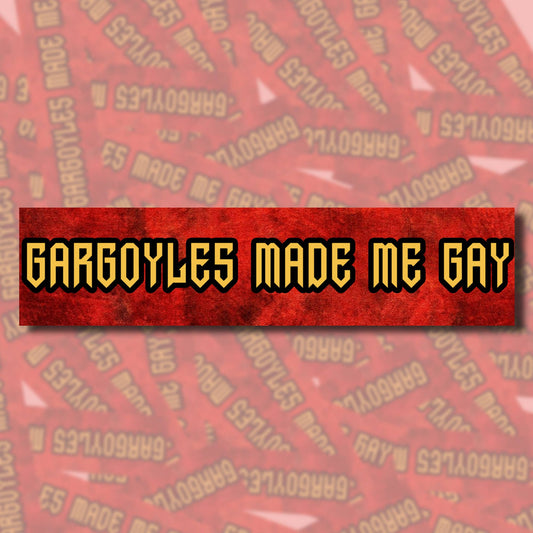 Gargoyles Made Me Gay Bumper Sticker
