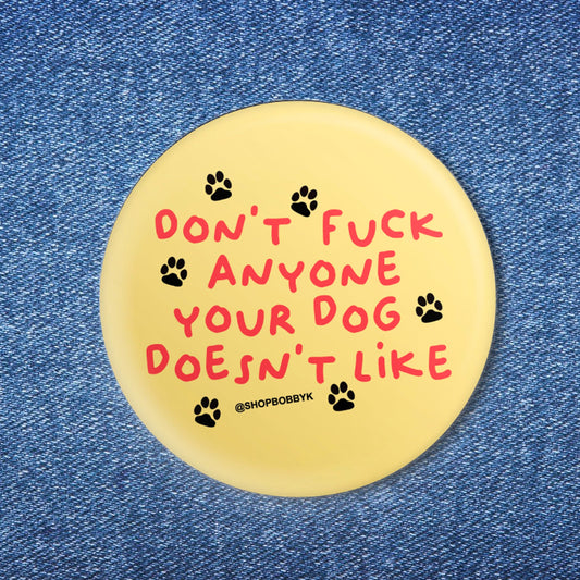 Don't F*ck Anyone Your Dog Doesn't Like Button (1.25")