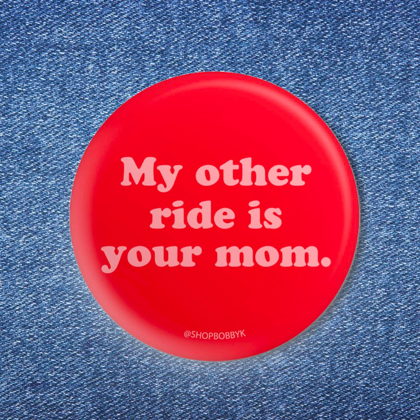 My Other Ride Is Your Mom Button (1.25")