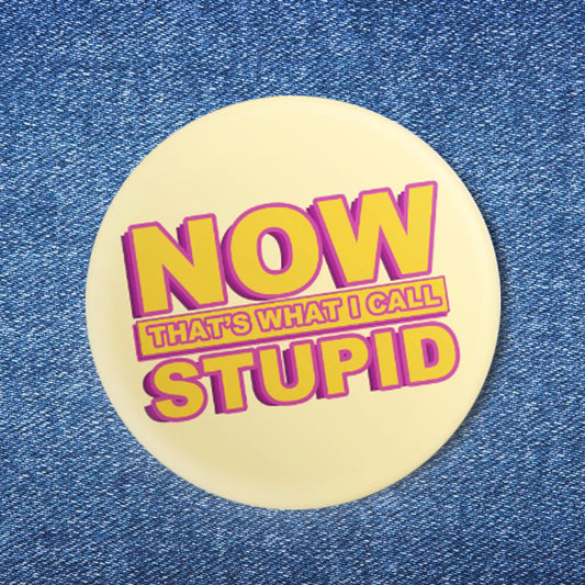 Now That's What I Call Stupid Button (1.25")