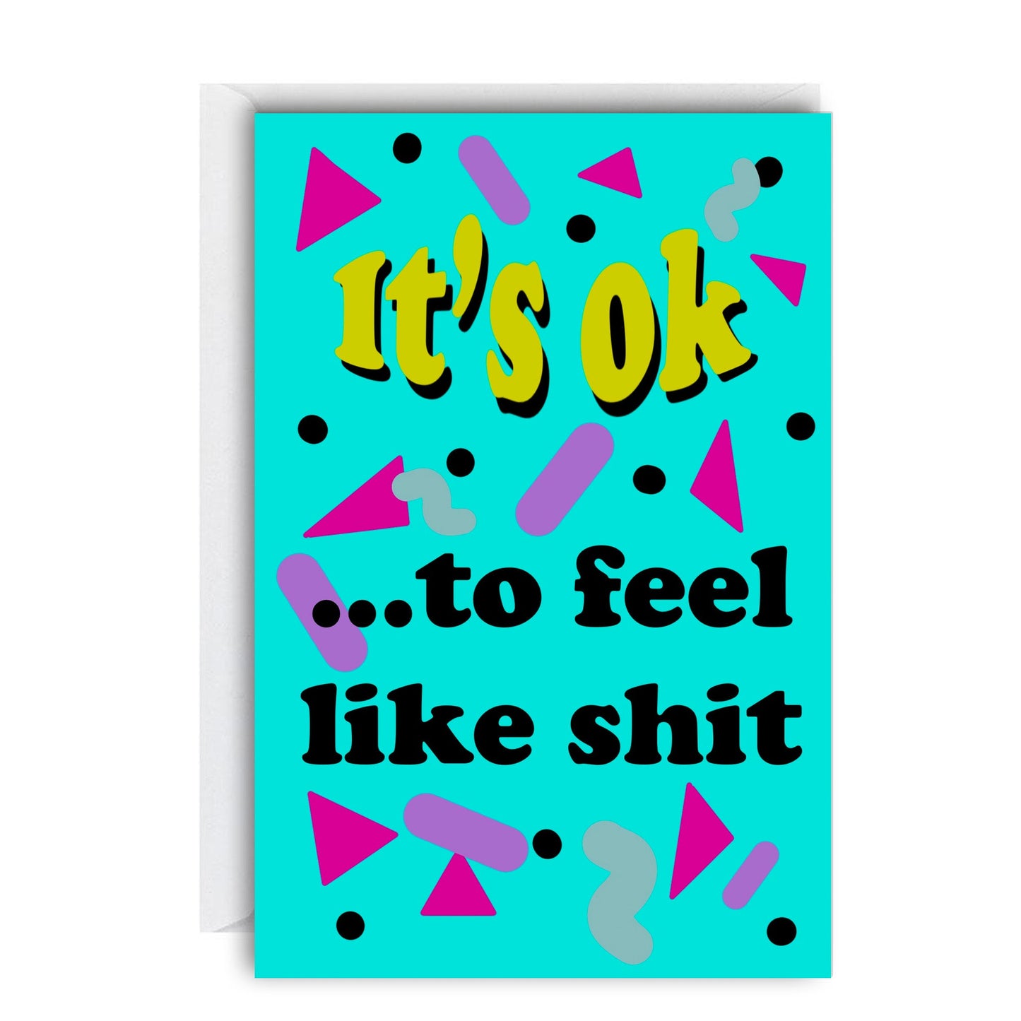 It's Ok...To Feel Like Shit Greeting Card