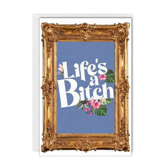 Life's A Bitch Greeting Card
