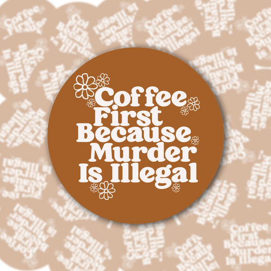 Coffee First Because Murder Is Illegal Coaster