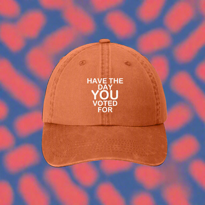 Have The Day You Voted For Hat