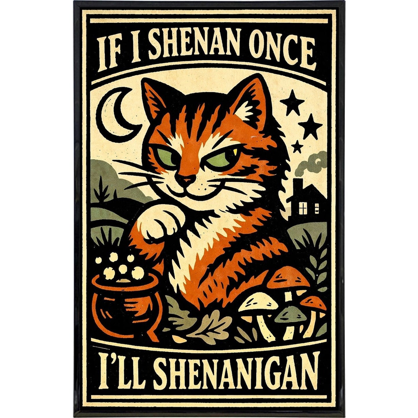 If I Shenan Once I'll Shenanigan Print