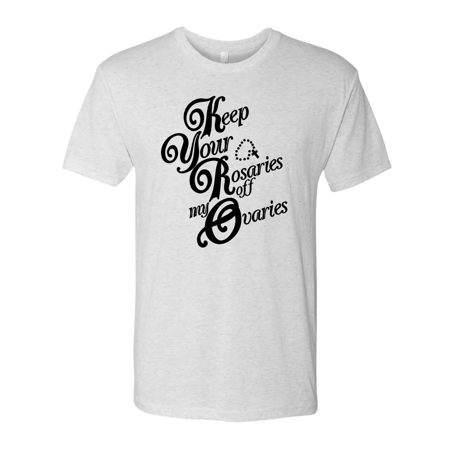 Keep Your Rosaries of My Ovaries T-Shirt