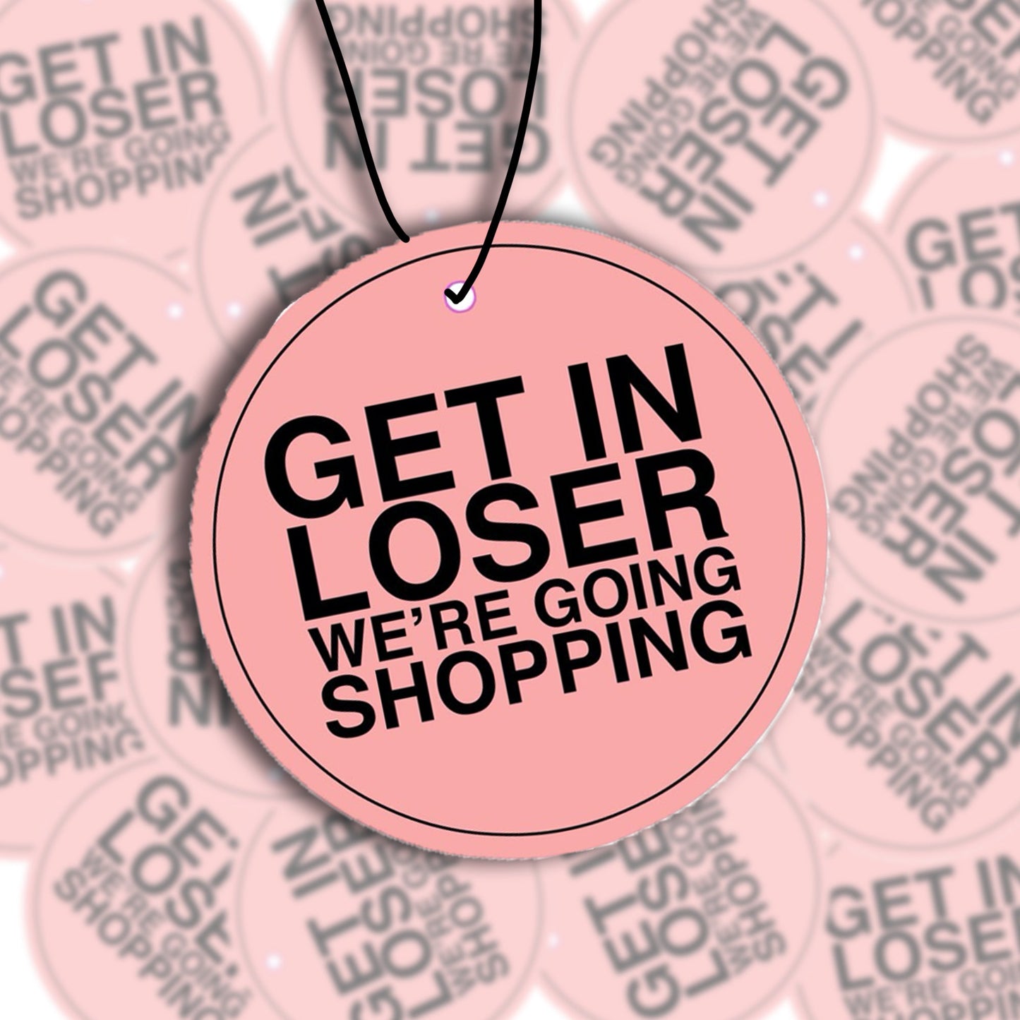 Get In Loser We’re Going Shopping - Air Freshener