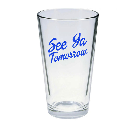 See Ya Tomorrow Pint Glass