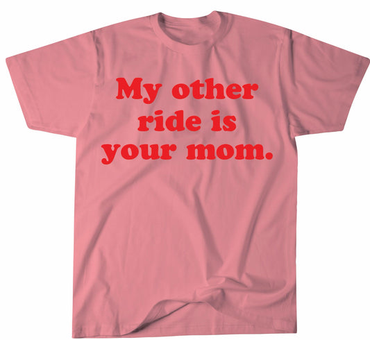 My Other Ride Is Your Mom T-Shirt