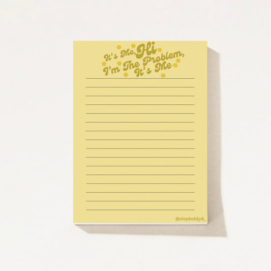It's Me Hi I'm The Problem It's Me Notepad