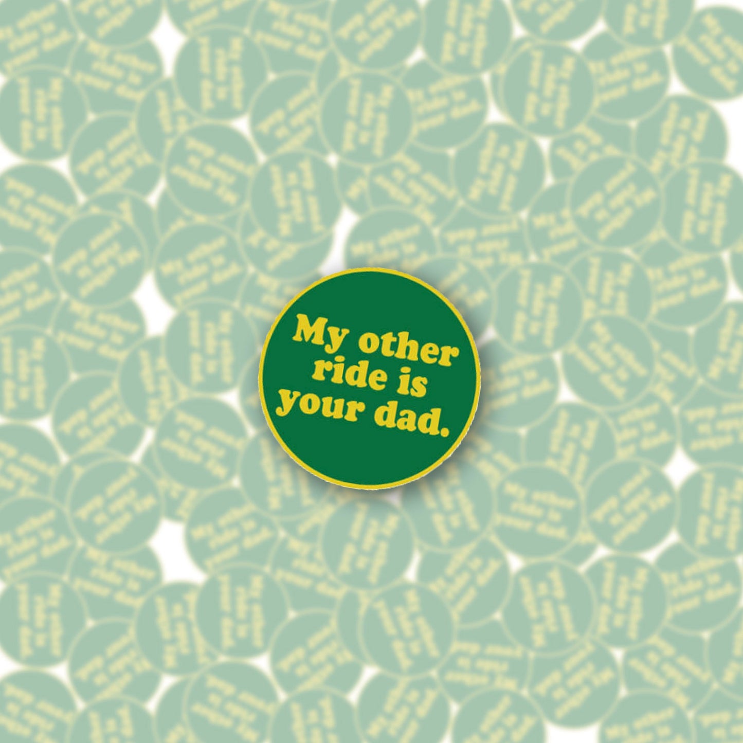 My Other Ride Is Your Dad Enamel Pin