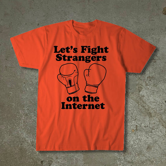 Let's Fight Strangers on the Internet T-Shirt