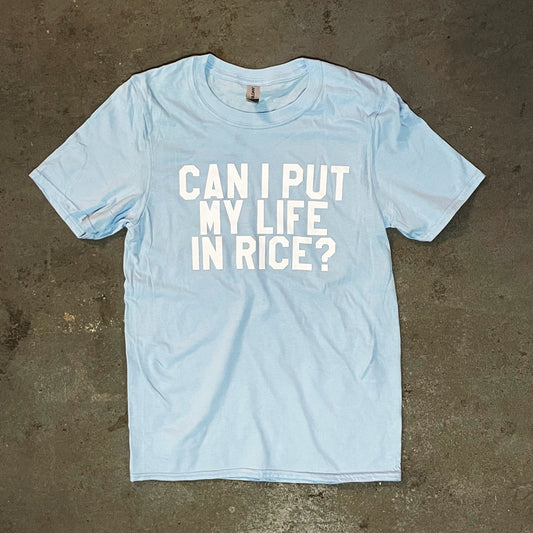 Can I Put My Life In Rice T-Shirt (Clearance)