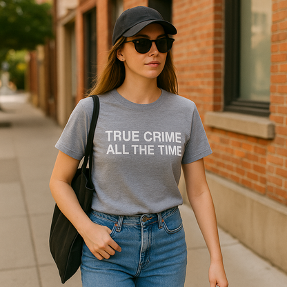 True Crime All The Time T-Shirt