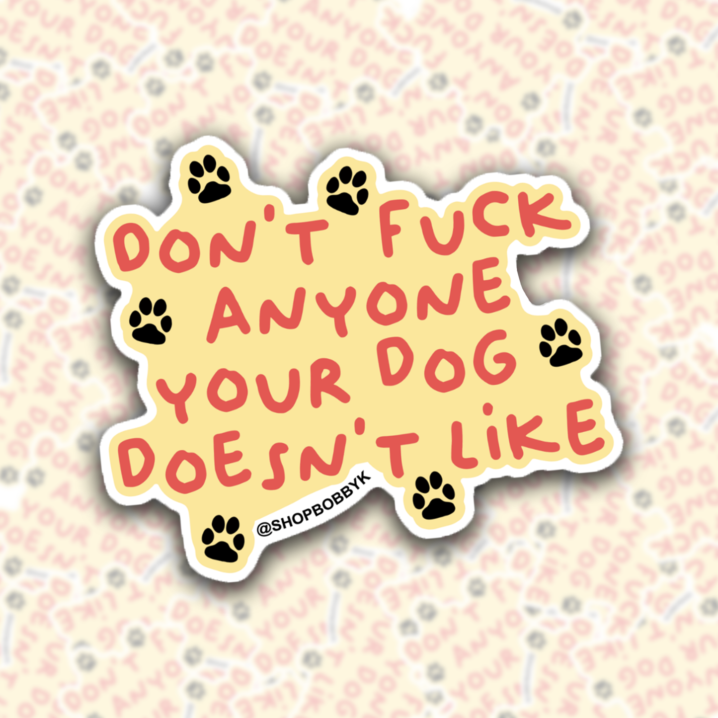 Don't F*ck Anyone Your Dog Doesn't Like Sticker