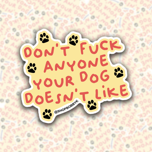 Don't F*ck Anyone Your Dog Doesn't Like Sticker