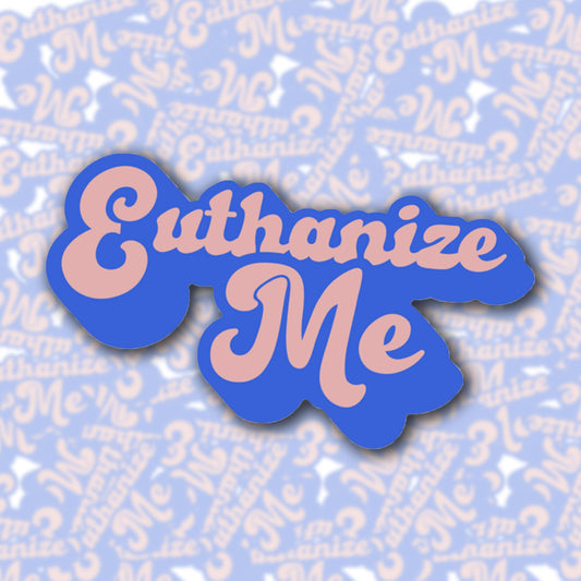 Euthanize Me Sticker